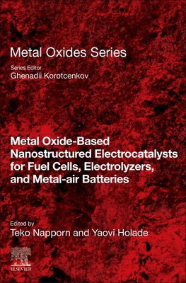 【预订】Metal Oxide-Based Nanostructured Electrocatalysts for Fuel Cells, Electrolyzers, and Metal-Air Batteries
