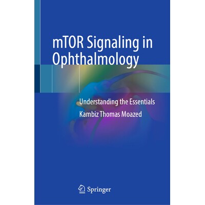 预订 mTOR Signaling in Ophthalmology Understanding the Essentials 眼科学的哺乳动物雷帕霉素靶蛋白信号通路:解读精要 97830