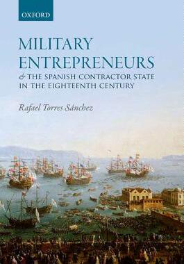 【预订】Military Entrepreneurs and the Spanish Contractor State in the Eighteenth Century