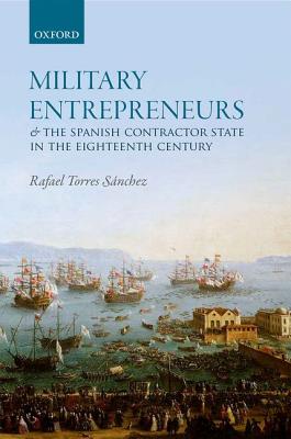 【预订】Military Entrepreneurs and the Spanish Contractor State in the Eighteenth Century