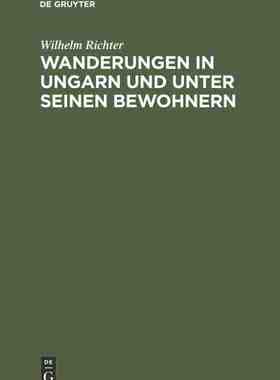 【预订】Wanderungen in Ungarn und unter seinen Bewohnern 9783111219592