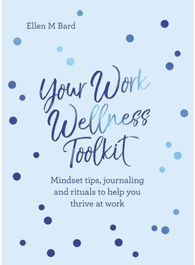 预订 Your Work Wellness Toolkit: Mindset Tips, Journaling and Rituals to Help You Thrive: 9781786785961