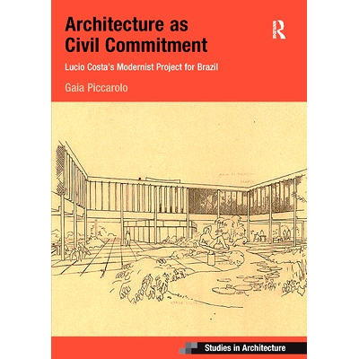 预订 Architecture as Civil Commitment: Lucio Costa’s Modernist Project for Brazil 作为公民承诺的建筑：卢西奥·科斯塔的