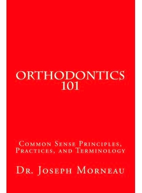 预订 Orthodontics 101: Common Sense Principles, Practices, and Terminology: 9781537115016