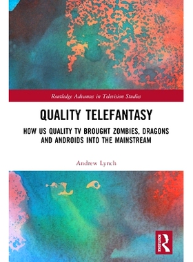 预订 Quality Telefantasy: How US Quality TV Brought Zombies, Dragons and Androids into the Mainstream: How US Quality TV