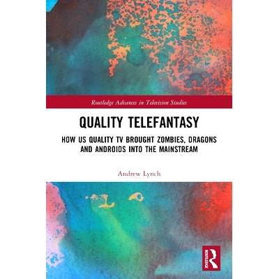 预订 Quality Telefantasy: How US Quality TV Brought Zombies, Dragons and Androids into the Mainstream: How US Quality TV