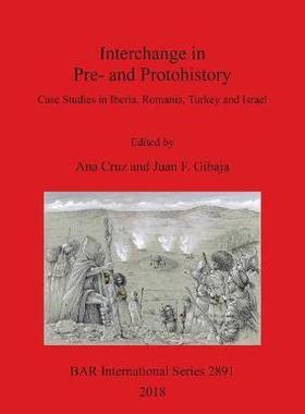 [预订]Interchange in Pre- and Protohistory: Case Studies in Iberia, Romania, Turkey and Israel 9781407316369