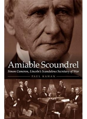 预订 Amiable Scoundrel: Simon Cameron, Lincoln’s Scandalous Secretary of War 和蔼可亲的无赖：林肯的可耻战争部长西蒙·卡