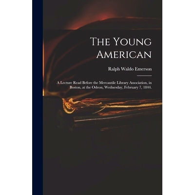 预订 The Young American: a Lecture Read Before the Mercantile Library Association, in Boston, at the Odeon, Wednesday, F