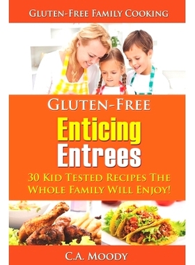 预订 Gluten-Free Enticing Entrees: 30 Kid Tested Recipes The Whole Family Will Enjoy!: 9798506014607