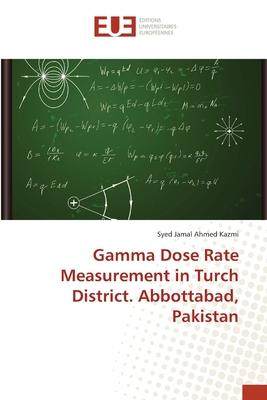 [预订]Gamma Dose Rate Measurement in Turch District. Abbottabad, Pakistan 9783639652437