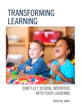 预订 Transforming Learning: Don’t Let School Interfere with Your Laughing 转变学习：不要让学校干扰你的笑声: 97814758524