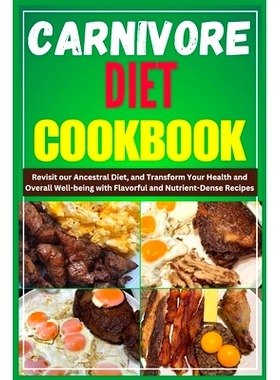 预订 Carnivore Diet Cookbook: Revisit our Ancestral Diet, and Transform Your Health and Overall Well-being with Flavorfu