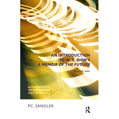 预订 An Introduction to W.R. Bion’s ’a Memoir of the Future’: Authoritative, Not Authoritarian, Psychoanalysis: 97803