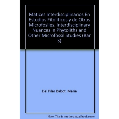 预订 Matices Interdisciplinarios en Estudios Fitopolíticos y de Otros microfósiles: Interdisciplinary Nuances in Phyto