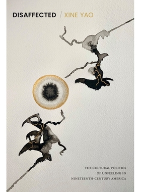 预订 Disaffected: The Cultural Politics of Unfeeling in Nineteenth-Century America 心存不满：十九世纪美国无情的文化政治: