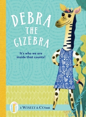 预订 Debra the Gizebra: It’s Who We Are Inside That Counts! 吉泽马黛布拉 (Debra the Gizebra)：我们的内心才是*重要的！: