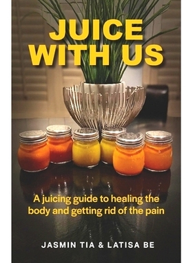 预订 Juice With Us: A juicing guide to healing the body and getting rid of the pain: 9781732961937