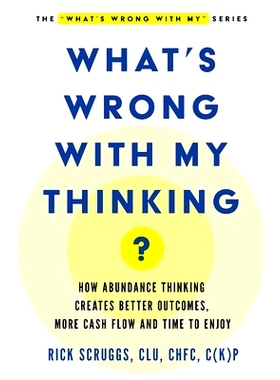 预订 What’s Wrong With My Thinking?: How Abundance Thinking Creates Better Outcomes, More Cash Flow, and Time to Enjoy: