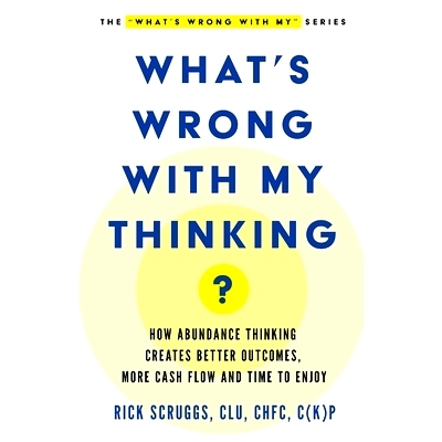 预订 What’s Wrong With My Thinking?: How Abundance Thinking Creates Better Outcomes, More Cash Flow, and Time to Enjoy: