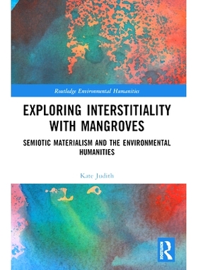 预订 Exploring Interstitiality with Mangroves: Semiotic Materialism and the Environmental Humanities 红树林生态中的间隙