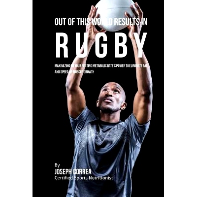 预订 Out of This World Results in Rugby: Maximizing on your Resting Metabolic Rate's Power to Eliminate Fat and Speed up