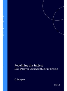 预订 Redefining the Subject: Sites of Play in Canadian Women’s Writing 重新定义主题：加拿大女性写作中的游戏场所: 978904
