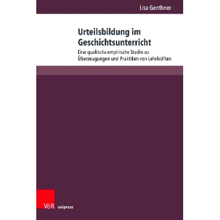 预订 Urteilsbildung im Geschichtsunterricht: Eine qualitativ-empirische Studie zu Überzeugungen und Praktiken von Lehrk