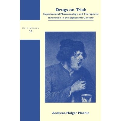 预订 Drugs on Trial: Experimental Pharmacology and Therapeutic Innovation in the Eighteenth-Century *试验：18世纪的实验