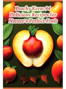 预订 Peachy Keen: 94 Delicious Recipes for Nature’s Perfect Fruit: 9798856174457
