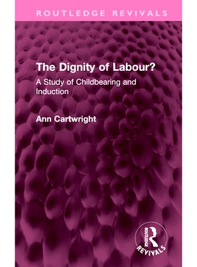 预订 The Dignity of Labour?: A Study of Childbearing and Induction 劳动的尊严？生育与诱导研究（重印版）: 9781032719030