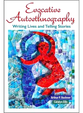 预订 Evocative Autoethnography: Writing Lives and Telling Stories 唤起式自我民族志：书写生命和讲述故事: 9781629582153