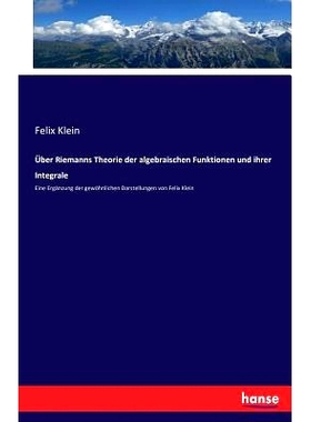 预订 Über Riemanns Theorie der algebraischen Funktionen und ihrer Integrale: Eine Ergänzung der gewöhnlichen Darstell