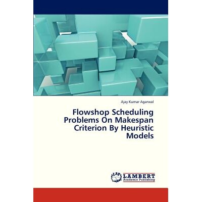 预订 Flowshop Scheduling Problems On Makespan Criterion By Heuristic Models: 9783659330063