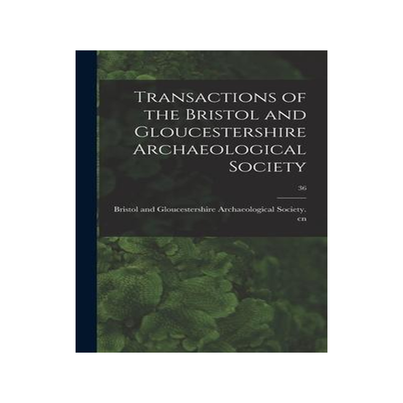 [预订]Transactions of the Bristol and Gloucestershire Archaeological Society; 36 9781013965777