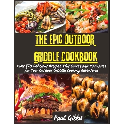 预订 The Epic Outdoor Griddle Cookbook: Over 150 Delicious Recipes, Plus Sauces and Marinades for Your Outdoor Griddle C
