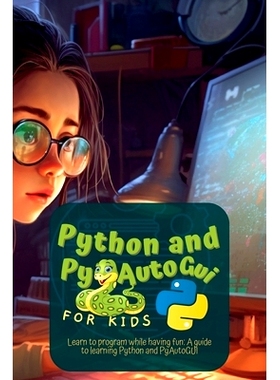 预订 Python and Pyautogui for Kids: Learn to Program While Having Fun: A Guide to Learning Python and Pyautogui