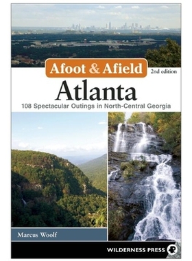 预订 Afoot and Afield: Atlanta: 108 Spectacular Outings in North-Central Georgia 亚特兰大：乔治亚州中北部108次壮观的郊游