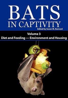 [预订]Bats in Captivity. Volume 3: Diet and Feeding - Environment and Housing 9781934899069