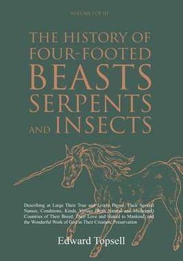 [预订]The History of Four-Footed Beasts, Serpents and Insects Vol. I of III: Describing at Large Their Tru 9781396320750