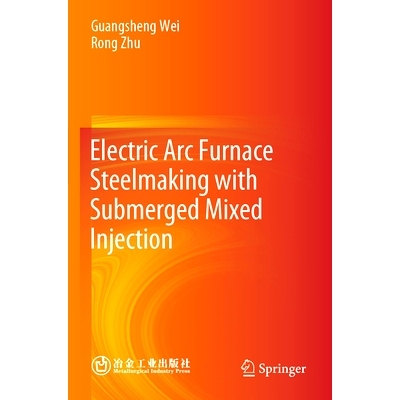 预订 Electric Arc Furnace Steelmaking with Submerged Mixed Injection 浸入式混合喷射电弧炉炼钢: 9789819946044