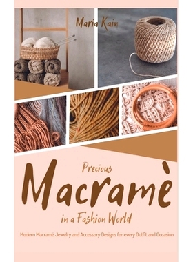 预订 Precious Macrame in a Fashion World: Modern Macramé Jewelry and Accessory Designs for every Outfit and Occasion
