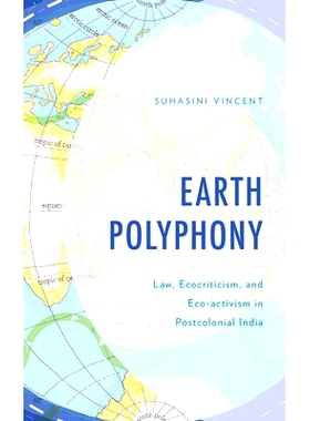 预订 Earth Polyphony: Law, Ecocriticism, and Eco-activism in Postcolonial India 地球复调：后殖民时期印度的法律、生态批评