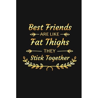 预订 Best Friends Are Like Fat Thighs They Stick Together: Funny Best Friend Gifts: 9781690978695