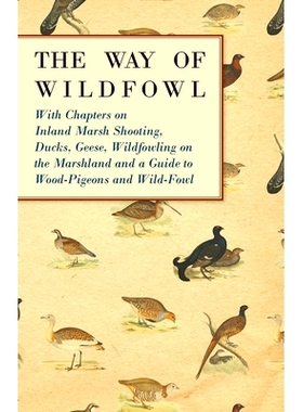 预订 The Way of Wildfowl - With Chapters on Inland Marsh Shooting, Ducks, Geese, Wildfowling on the Marshland and a Guid