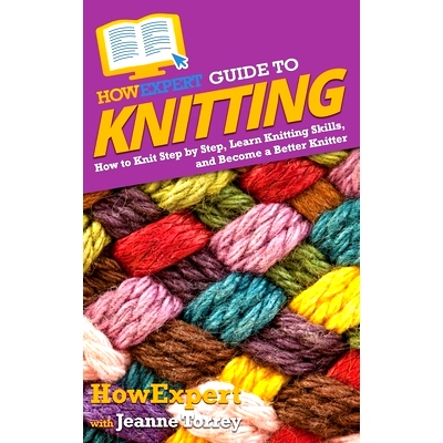 预订 HowExpert Guide to Knitting: How to Knit Step by Step, Learn Knitting Skills, and Become a Better Knitter: 97816489