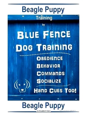 预订 Beagle Puppy Training By Blue Fence DOG Training, Obedience Behavior Commands Socialize, Hand Cues Too!: Beagle Pup