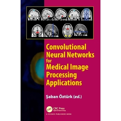 预订 Convolutional Neural Networks for Medical Image Processing Applications 用于医学图像处理应用的卷积神经网络: 9781032