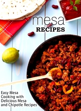 预订 Mesa Recipes: Easy Mesa Cooking with Delicious Mesa and Chipotle Recipes (2nd Edition): 9781074508432