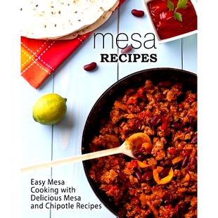 预订 Mesa Recipes: Easy Mesa Cooking with Delicious Mesa and Chipotle Recipes (2nd Edition): 9781074508432